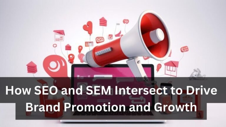 How SEO and SEM Intersect to Drive Brand Promotion and Growth