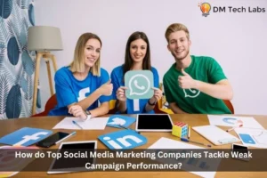How do Top Social Media Marketing Companies Tackle Weak Campaign Performance?