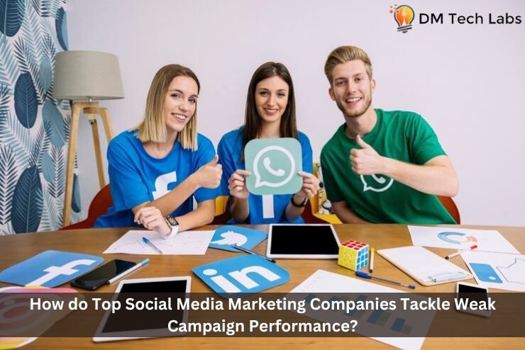 How do Top Social Media Marketing Companies Tackle Weak Campaign Performance?