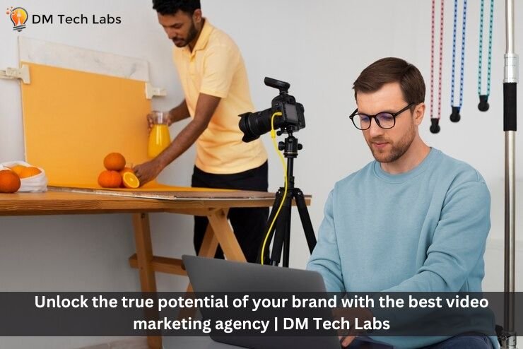 Unlock the true potential of your brand with the best video marketing agency | DM Tech Labs